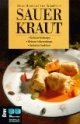 Sauerkraut: Die besten Kochrezepte, wirksame Heilanwendungen, Geschichte und Anekdoten