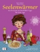 Seelenwärmer: Kochrezepte und Wohlfühl-Tipps für kalte Tage