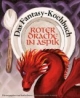 Roter Drache in Aspik: Das Fantasy-Kochbuch