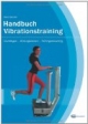 Handbuch Vibrationstraining: Grundlagen - Wirkungsweisen - Trainingssteuerung