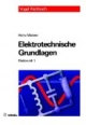 Elektronik 1. Elektrotechnische Grundlagen: Mit Versuchsanleitungen, Rechenbeispielen und Lernziel-Tests