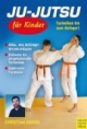 Ju-Jutsu für Kinder - Techniken bis zum Gelbgurt: Techniken für den Gelbgurt