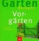 Garten-Rezepte. Vorgärten. Einfach nachmachen
