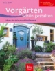 Vorgärten schön gestalten: Ideen für Anlage und Bepflanzung