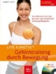 Life Kinetik® - Gehirntraining durch Bewegung: So verbessern Sie Ihre geistige und körperliche Leistungsfähigkeit!