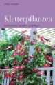 Kletterpflanzen. Richtig planen, gestalten und pflegen