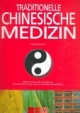 Traditionelle Chinesische Medizin: 5000 Jahre fernöstliche Heilkunst. Die alternative Ergänzung zur westlichen Schulmedizin