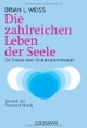 Die zahlreichen Leben der Seele: Die Chronik einer Reinkarnationstherapie