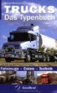 Trucks - Das Typenbuch: Fahrzeuge - Daten - Technik