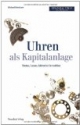Uhren als Kapitalanlage. Wie man von Rolex, Cartier und Co. Profitieren kann
