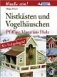 Kreativ sein. Nistkästen und Vogelhäuschen: Pfiffige Ideen aus Holz
