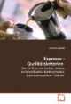 Espresso - Qualitätskriterien: Der Einfluss von Sorten, Anbau, Erntemethoden,Röstmethoden, Espressomaschinen-Technik