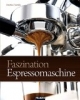 Faszination Espressomaschine