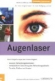 Augenlaser: Die Erfolgstherapie bei Fehlsichtigkeit / neueste Behandlungsmethoden / verständliche Darstellung des Behandlungsablaufs / Vorteile, Risiken und Kosten