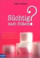 Süchtig nach Süßem?: So schaffen Sie den Ausstieg aus der Zuckersucht