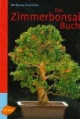 Das Zimmerbonsai-Buch: Tropische und subtropische Gehölze als Indoor-Bonsai
