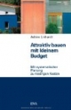 Attraktiv bauen mit kleinem Budget: Mit systematischer Planung zu niedrigen Kosten