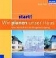 Start! Wir planen unser Haus - Vom Wunsch bis zur Baugenehmigung