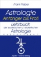 Lehrbuch der esoterischen und exoterischen Astrologie: Astrologie Anfänger bis Profi