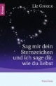 Sag mir dein Sternzeichen, und ich sage dir, wie du liebst: Was die Sterne über unsere Partner und über uns selbst zum Vorschein bringen. Eine astrologische Charakterkunde