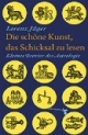 Die schöne Kunst, das Schicksal zu lesen: Kleines Brevier der Astrologie