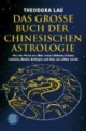 Das große Buch der chinesischen Astrologie: Was der Mond uns über unsere Männer, Frauen, Liebsten, Kinder, Kollegen und über uns selbst verrät