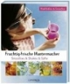 Fruchtig-frische Muntermacher. Wohlfühlen & genießen. Smoothies & Shakes & Säfte