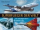Superflieger der Welt: Die sensationellsten Flugzeuge aller Zeiten