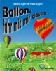 Ballon, fahr mit mir davon ... Erzählendes Sachbuch über die Entwicklung der Ballonfahrt