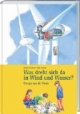 Was dreht sich da in Wind und Wasser?: Energie aus der Natur