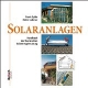 Solaranlagen: Handbuch der thermischen Solarenergienutzung