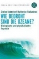 Wie bedroht sind die Ozeane?: Biologische und physikalische Aspekte