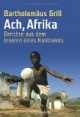 Ach, Afrika: Berichte aus dem Inneren eines Kontinents