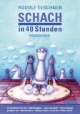 Schach in 40 Stunden: Vollkommen aktualisierte Ausgabe für Anfänger und Aufsteiger