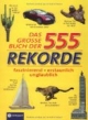 Das große Buch der 555 Rekorde: Faszinierend, erstaunlich, unglaublich