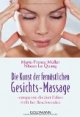 Die Kunst der fernöstlichen Gesichts - Massage: Entspannt - lindert Falten - hilft bei Beschwerden