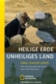 Heilige Erde, unheiliges Land: Eine Grenzwanderung durch Israel und Palästina