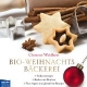 Bio-Weihnachtsbäckerei: Vollkornrezepte, Backen mit Kindern, Plus vegane und glutenfreie Rezepte