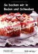 So backen wir in Baden und Schwaben: Leckere Rezepte, Tipps und Geschichten
