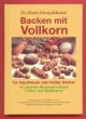 Backen mit Vollkorn: Für Hausfrauen und Hobby-Bäcker
