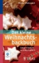 Das kleine Weihnachtsbackbuch: Gesund backen: so einfach gehts
