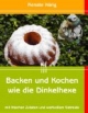 Backen und Kochen wie die Dinkelhexe