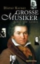 Grosse Musiker: Leben und Leiden