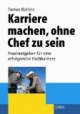 Karriere machen, ohne Chef zu sein: Praxisratgeber für eine erfolgreiche Fachkarriere