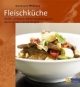 Fleischküche: Braten, Schmoren und Niedertemperaturgaren. Küchenpraxis und 120 Rezepte