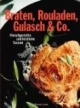 Braten, Rouladen, Gulasch & Co. Fleischgerichte und köstliche Saucen