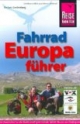 Fahrrad Europaführer: Der Reiseführer für alle Radler durch ganz Europa. Touren, Routen und Radregionen in über 40 Ländern