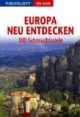 Europa neu entdecken: 100 Sehnsuchtsziele