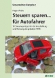 Steuern sparen ...für Autofahrer: 50 Steuerspartipps für die Anschaffung und Nutzung des privaten Pkws