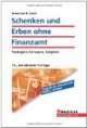 Schenken und Erben ohne Finanzamt: Clever planen - Steuern sparen. Strategien, Konzepte, Beispiele
